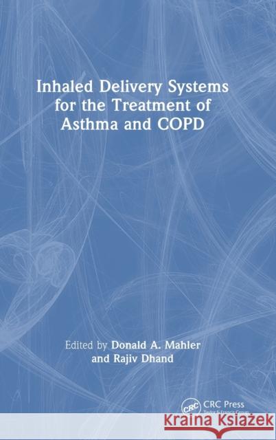 Inhaled Delivery Systems for the Treatment of Asthma and COPD Donald A. Mahler Rajiv Dhand 9781032215747 CRC Press