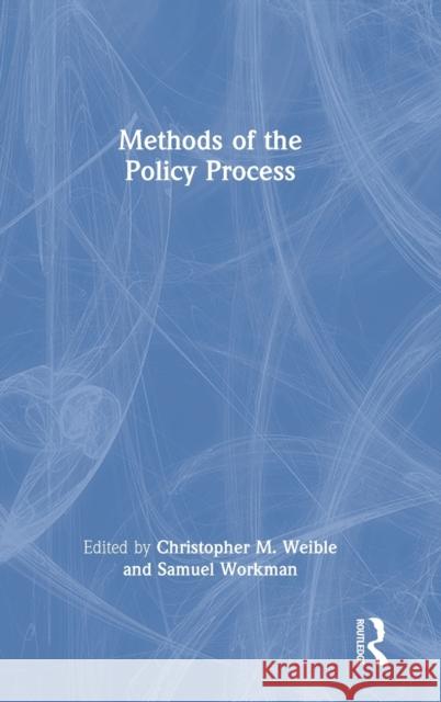 Methods of the Policy Process Christopher M. Weible Samuel Workman 9781032215839 Routledge