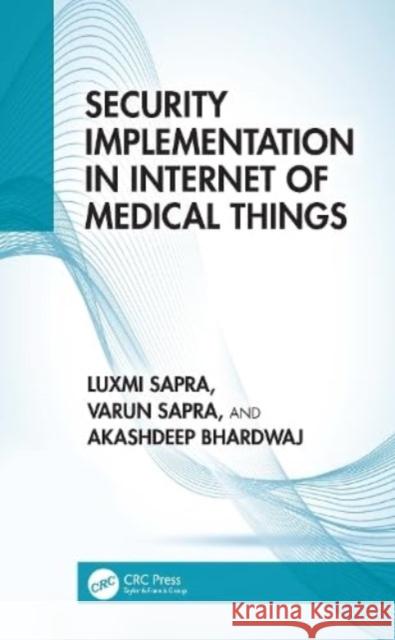 Security Implementation in Internet of Medical Things Akashdeep (University of Petroleum and Energy Studies) Bhardwaj 9781032216034 Taylor & Francis Ltd