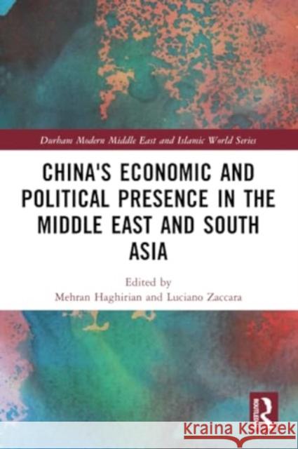 China's Economic and Political Presence in the Middle East and South Asia Mehran Haghirian Luciano Zaccara 9781032216072 Routledge