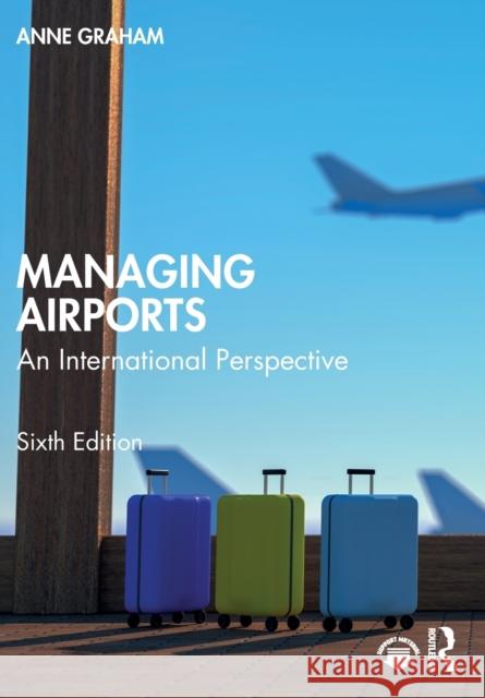 Managing Airports: An International Perspective Graham, Anne 9781032216386