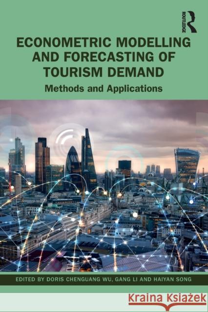 Econometric Modelling and Forecasting of Tourism Demand: Methods and Applications Chenguang Wu, Doris 9781032216416