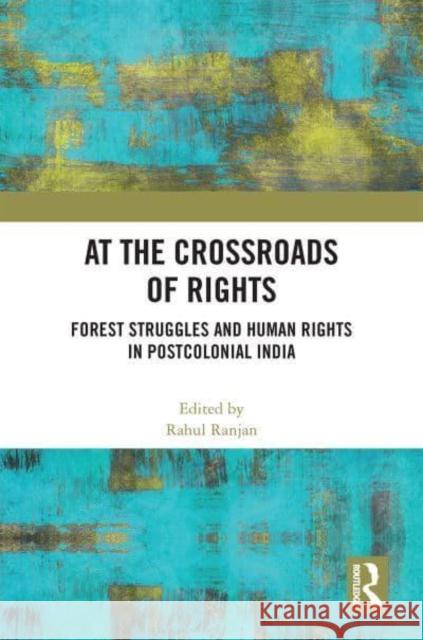 At the Crossroads of Rights: Forest Struggles and Human Rights in Postcolonial India Ranjan, Rahul 9781032216607