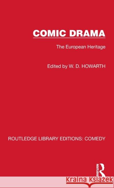 Comic Drama: The European Heritage W. D. Howarth 9781032216669 Routledge