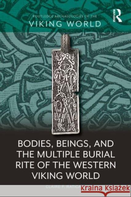 Bodies, Beings, and the Multiple Burial Rite of the Western Viking World Claire F. Ratican 9781032216836 Routledge