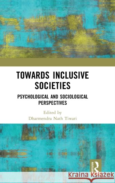 Towards Inclusive Societies: Psychological and Sociological Perspectives Dharmendra Nath Tiwari 9781032216867 Routledge Chapman & Hall