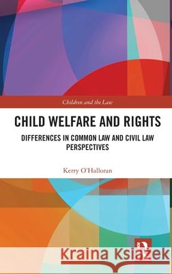 Child Welfare and Rights: Differences in Common Law and Civil Law Perspectives Kerry O'Halloran 9781032216928 Routledge