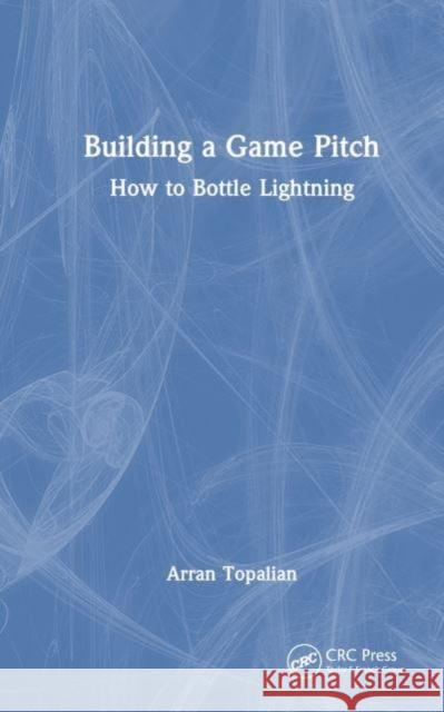 Building a Game Pitch Arran Topalian 9781032217017 Taylor & Francis Ltd