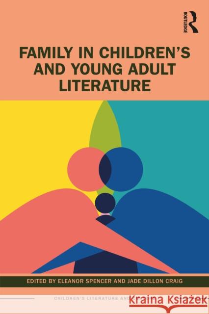 Family in Children's and Young Adult Literature Eleanor Spencer Jade Dillo 9781032217093 Taylor & Francis Ltd