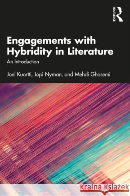 Engagements with Hybridity in Literature: An Introduction Joel Kuortti Jopi Nyman Mehdi Ghasemi 9781032217109