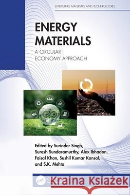 Energy Materials: A Circular Economy Approach Surinder Singh Suresh Sundaramurthy Alex Ibhadon 9781032217277 CRC Press