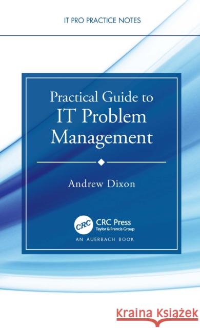 Practical Guide to It Problem Management Andrew Dixon 9781032217291 Auerbach Publications