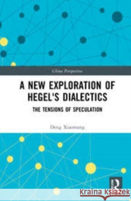 A New Exploration of Hegel's Dialectics Deng Xiaomang 9781032217376 Taylor & Francis Ltd