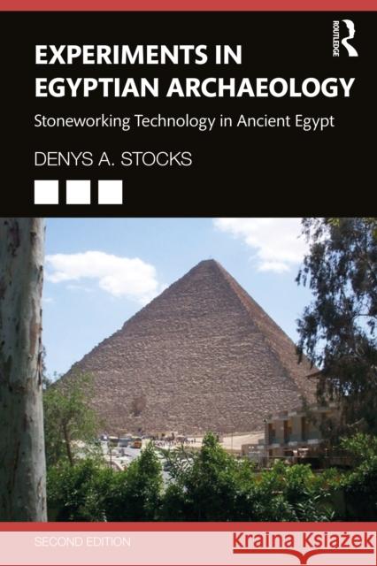 Experiments in Egyptian Archaeology: Stoneworking Technology in Ancient Egypt Denys a. Stocks 9781032217574 Routledge