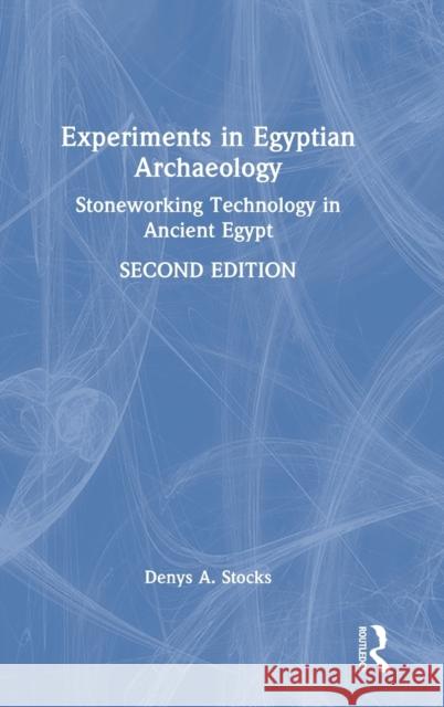 Experiments in Egyptian Archaeology: Stoneworking Technology in Ancient Egypt Denys a. Stocks 9781032217666 Routledge