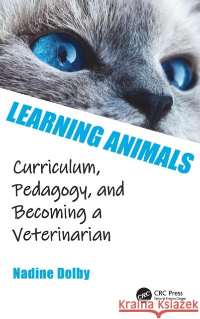 Learning Animals: Curriculum, Pedagogy and Becoming a Veterinarian Dolby, Nadine 9781032217819 Taylor & Francis Ltd