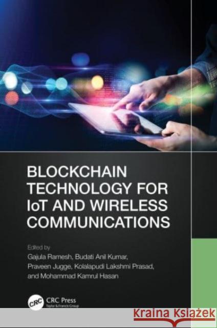 Blockchain Technology for IoT and Wireless Communications Gajula Ramesh Budati Anil Kumar Praveen Jugge 9781032217840 CRC Press