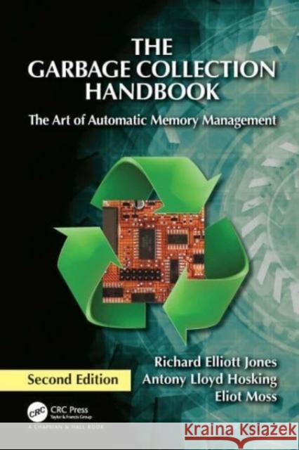 The Garbage Collection Handbook: The Art of Automatic Memory Management Richard Elliott Jones Antony Lloyd Hosking Eliot Moss 9781032218038