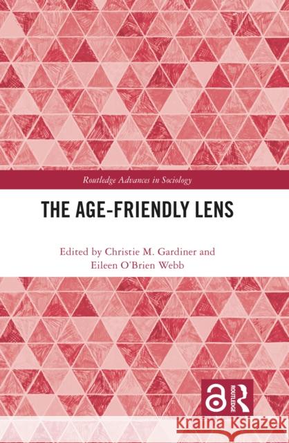 The Age-Friendly Lens Christie M. Gardiner Webb 9781032218052 Routledge