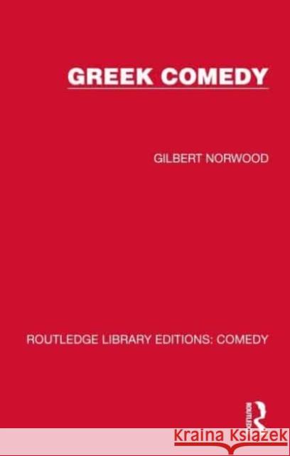 Greek Comedy Gilbert Norwood 9781032218076 Taylor & Francis Ltd