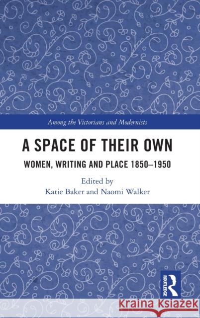 A Space of Their Own: Women, Writing and Place 1850-1950 Walker, Naomi 9781032218090