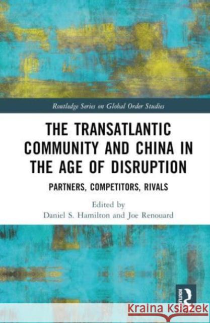 The Transatlantic Community and China in the Age of Disruption  9781032218144 Taylor & Francis Ltd