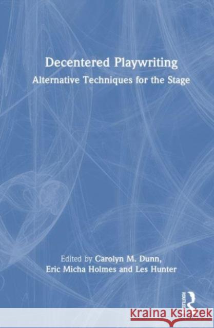 Decentered Playwriting  9781032218151 Taylor & Francis Ltd