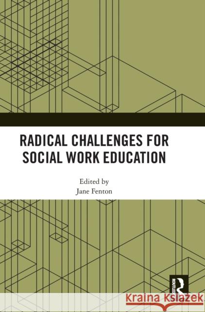 Radical Challenges for Social Work Education Jane Fenton 9781032218182