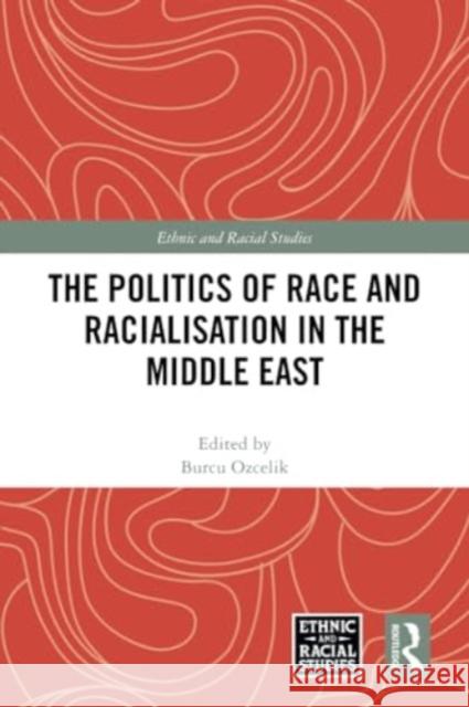 The Politics of Race and Racialisation in the Middle East  9781032218212 Taylor & Francis Ltd