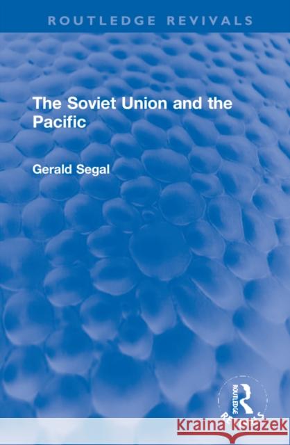 The Soviet Union and the Pacific Gerald Segal 9781032218243 Taylor & Francis Ltd