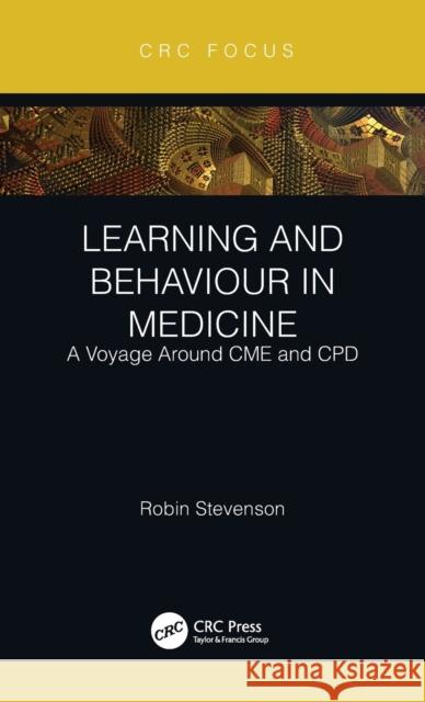 Learning and Behaviour in Medicine: A Voyage Around CME and CPD Stevenson, Robin 9781032218410 Taylor & Francis Ltd