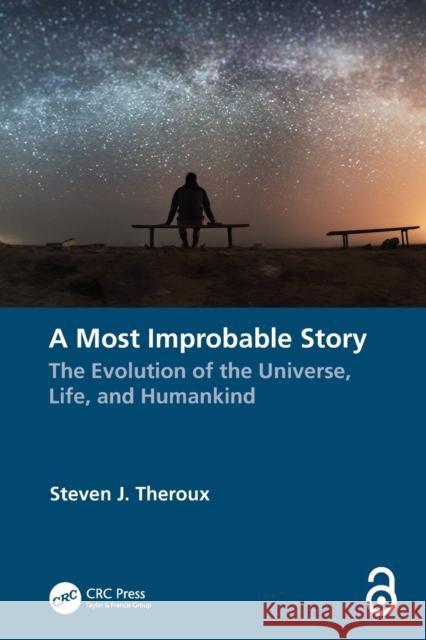 A Most Improbable Story: The Evolution of the Universe, Life, and Humankind Steven J. Theroux 9781032218519 Taylor & Francis Ltd