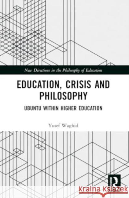 Education, Crisis and Philosophy Yusef (Stellenbosch University, South Africa) Waghid 9781032218564 Taylor & Francis Ltd