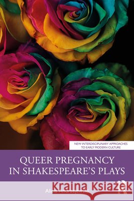Queer Pregnancy in Shakespeare’s Plays Alicia Andrzejewski 9781032218656 Routledge