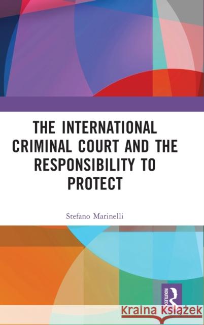 The International Criminal Court and the Responsibility to Protect Stefano Marinelli 9781032219073 Routledge