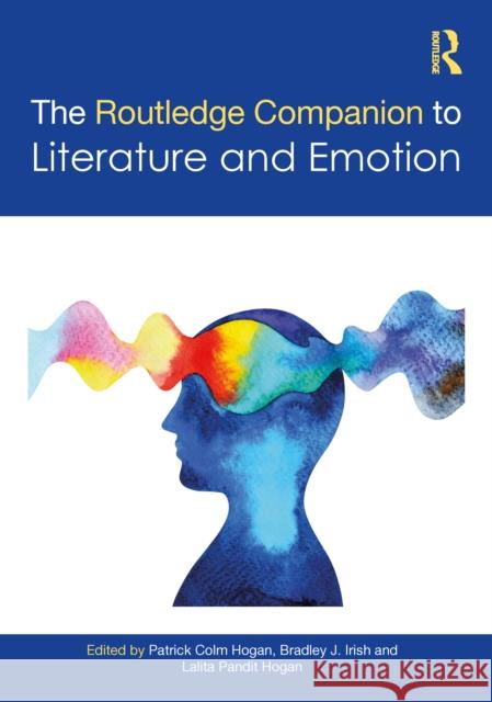 The Routledge Companion to Literature and Emotion Patrick Colm Hogan Bradley J. Irish Lalita Pandi 9781032219226 Routledge