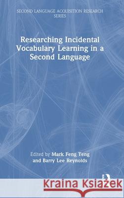 Researching Incidental Vocabulary Learning in a Second Language Mark Fen Barry Lee Reynolds 9781032219875 Routledge