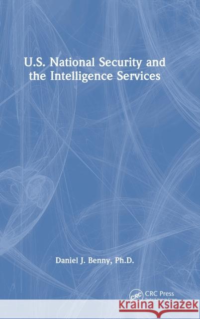 U.S. National Security and the Intelligence Services Daniel J., PhD (Embry-Riddle Aeronautical University Worldwide and Private Investigator & Security Consultant, Harrisbur 9781032219998 Taylor & Francis Ltd