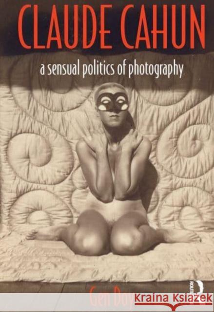 Claude Cahun: A Sensual Politics of Photography Doy, Gen 9781032220130 Taylor & Francis Ltd