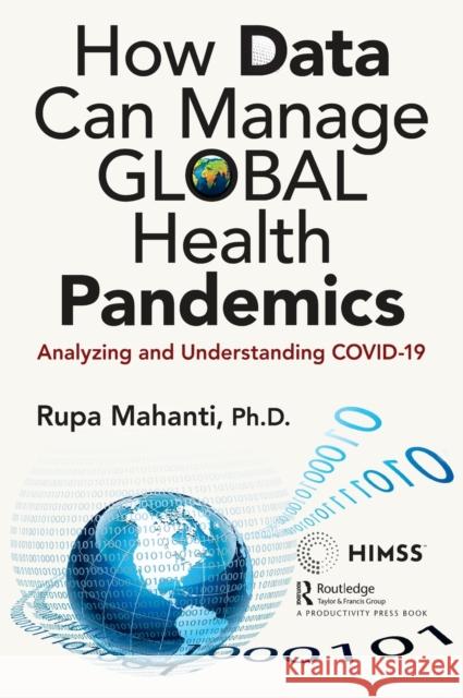 How Data Can Manage Global Health Pandemics: Analyzing and Understanding COVID-19 Mahanti, Rupa 9781032220307 Productivity Press