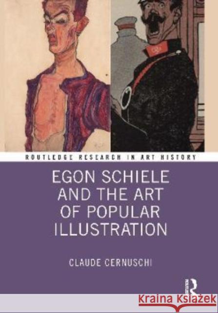 Egon Schiele and the Art of Popular Illustration Claude Cernuschi 9781032220314 Routledge