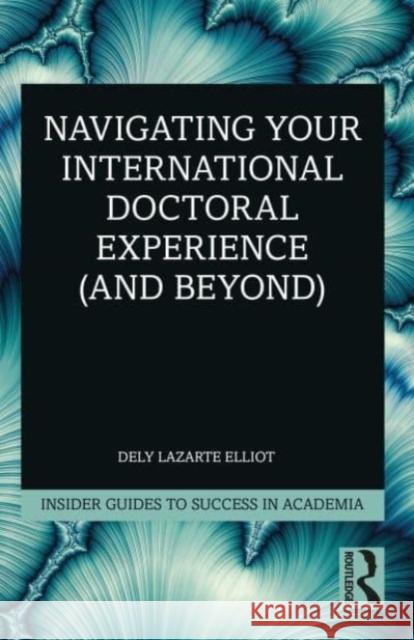 Navigating Your International Doctoral Experience (and Beyond) Dely Lazart 9781032220505 Routledge