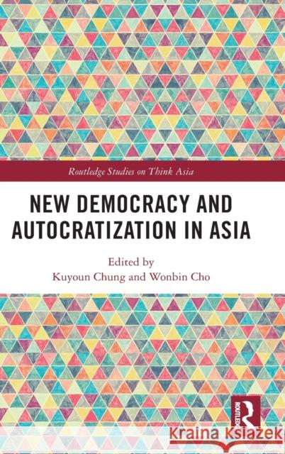 New Democracy and Autocratization in Asia Kuyoun Chung Wobin Cho 9781032220697 Routledge