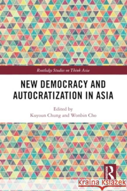 New Democracy and Autocratization in Asia Kuyoun Chung Wonbin Cho 9781032220703 Routledge