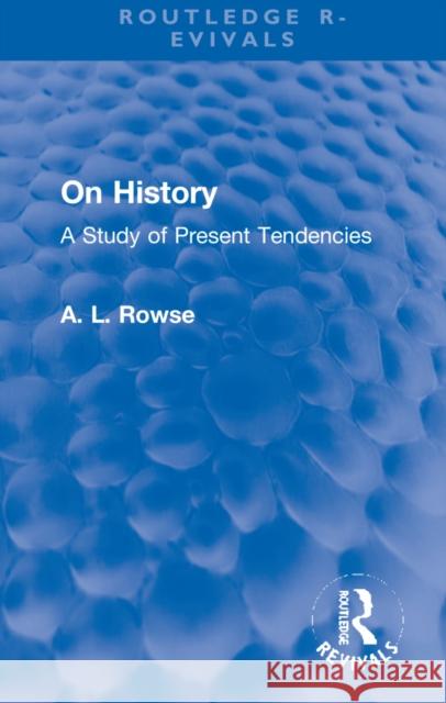 On History: A Study of Present Tendencies Rowse, A. L. 9781032220741 Taylor & Francis Ltd