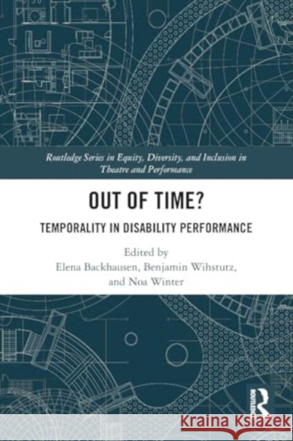 Out of Time?: Temporality in Disability Performance Elena Backhausen Benjamin Wihstutz Noa Winter 9781032220994 Taylor & Francis Ltd