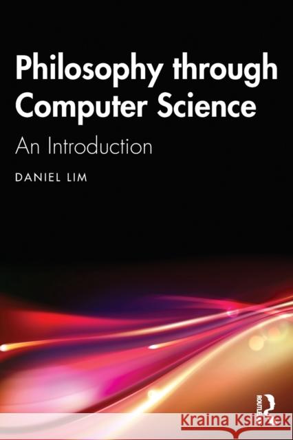 Philosophy through Computer Science: An Introduction Daniel Lim 9781032221366
