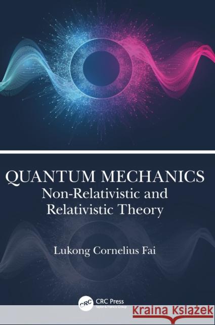 Quantum Mechanics: Non-Relativistic and Relativistic Theory Lukong Cornelius Fai 9781032221465 CRC Press