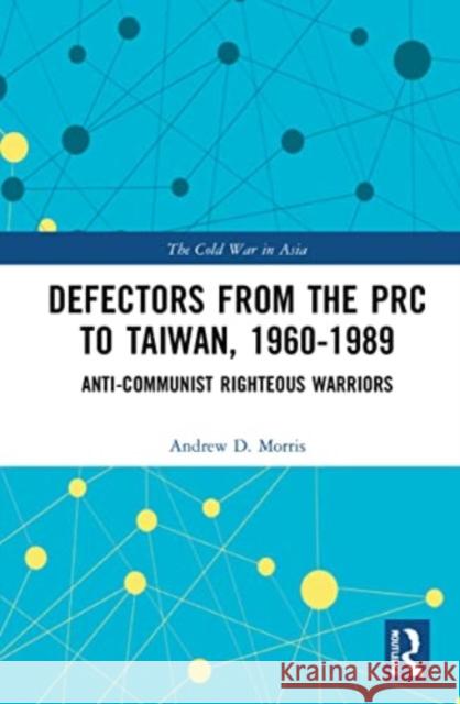 Defectors from the PRC to Taiwan, 1960-1989 Andrew D. Morris 9781032221731 Taylor & Francis Ltd