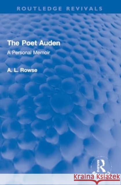 The Poet Auden: A Personal Memoir A. L. Rowse 9781032221779 Routledge
